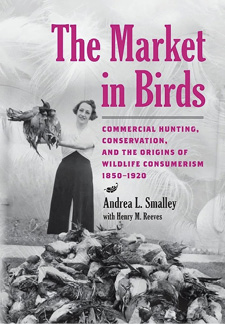 The Market in Birds: Commercial Hunting, Conservation, and the Origins of Wildlife Consumerism 1850-1920
