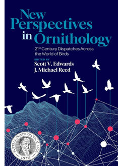 New Perspectives in Ornithology: 21st Century Dispatches Across the World of Birds.